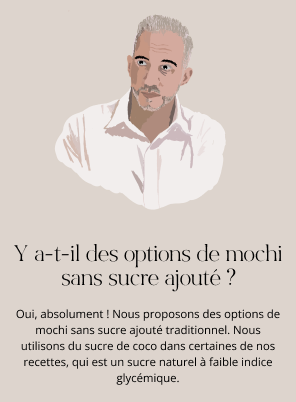 Y a-t-il des options de mochi sans sucre ajouté ?